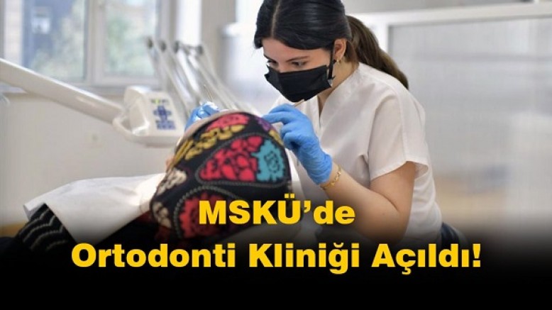 MSKÜ Diş Hekimliği Fakültesi'nde Ortodonti Kliniği Açıldı