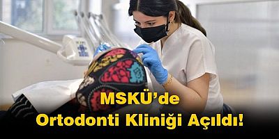 MSKÜ Diş Hekimliği Fakültesi'nde Ortodonti Kliniği Açıldı
